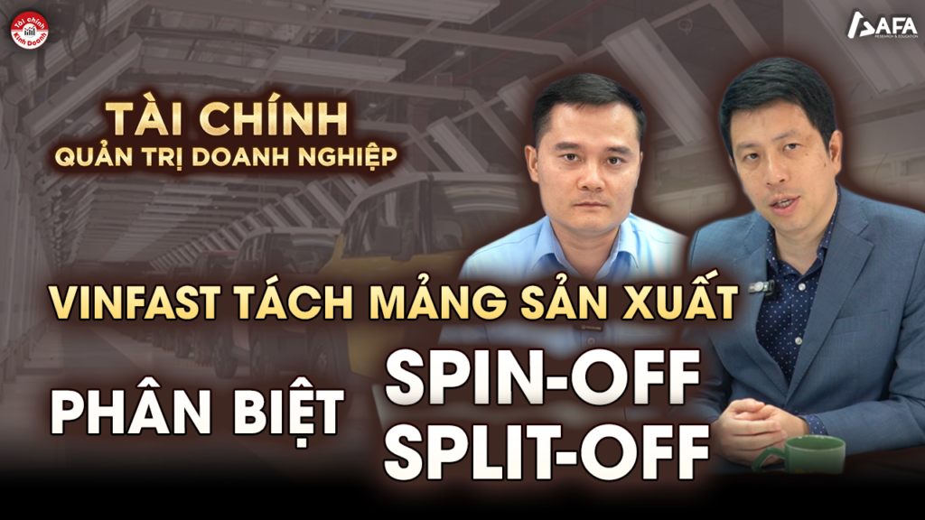 TÌNH HUỐNG VINFAST TÁCH MẢNG SẢN XUẤT, SPIN-OFF HAY SPLIT-OFF?